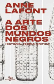 Capa do livro - A Arte dos Mundos Negros: História, teoria, crític...