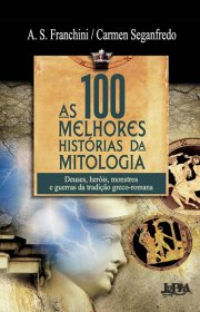 Capa do livor - As 100 Melhores Histórias da Mitologia - Deuses, h...