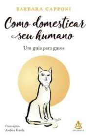 Capa do livro - Como domesticar seu humano: Um guia para gatos